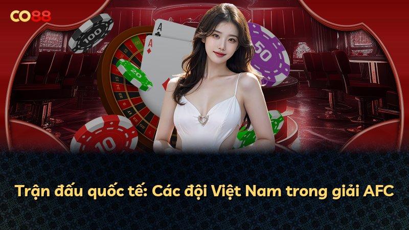 Trận đấu quốc tế: Các đội Việt Nam trong giải AFC