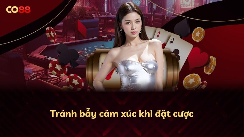 Tránh bẫy cảm xúc khi đặt cược