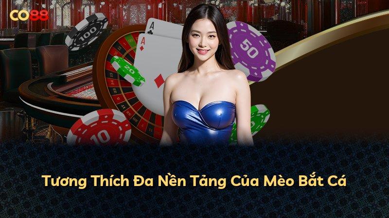 Tương Thích Đa Nền Tảng Của Mèo Bắt Cá